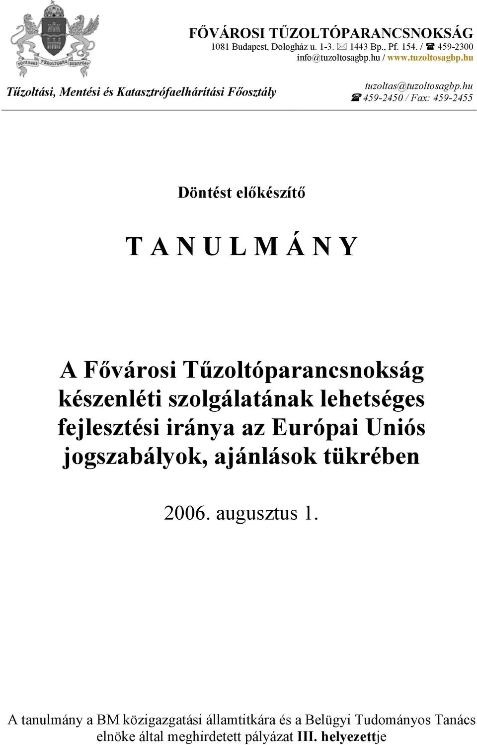 hu 459-2450 / Fax: 459-2455 Döntést elıkészítı T A N U L M Á N Y A Fıvárosi Tőzoltóparancsnokság készenléti szolgálatának lehetséges