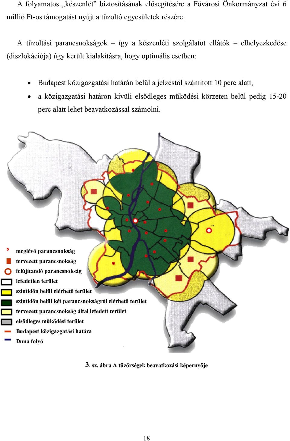 számított 10 perc alatt, a közigazgatási határon kívüli elsıdleges mőködési körzeten belül pedig 15-20 perc alatt lehet beavatkozással számolni.