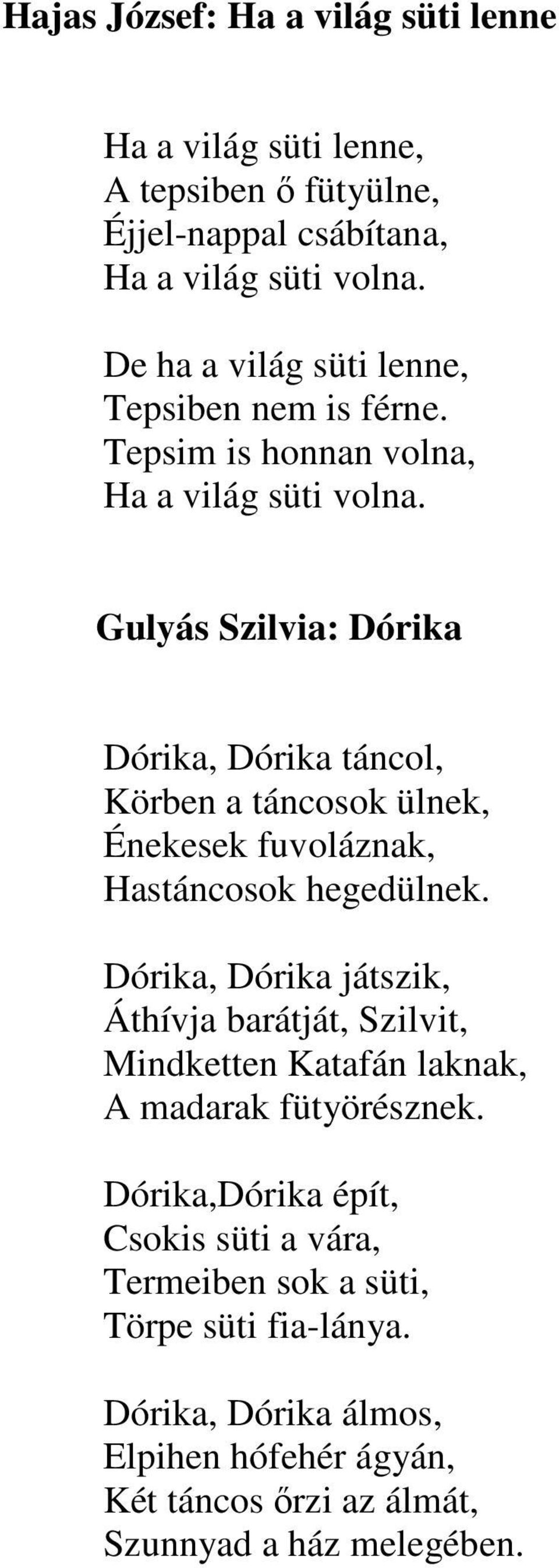 Gulyás Szilvia: Dórika Dórika, Dórika táncol, Körben a táncosok ülnek, Énekesek fuvoláznak, Hastáncosok hegedülnek.