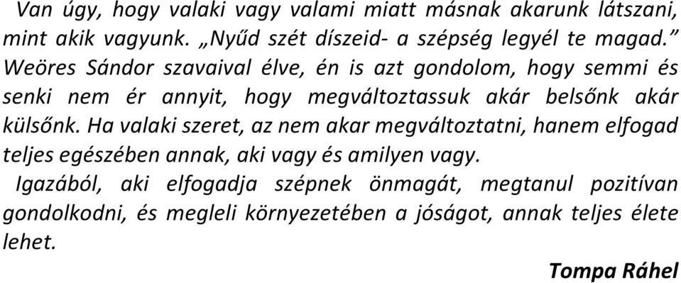 külsőnk. Ha valaki szeret, az nem akar megváltoztatni, hanem elfogad teljes egészében annak, aki vagy és amilyen vagy.