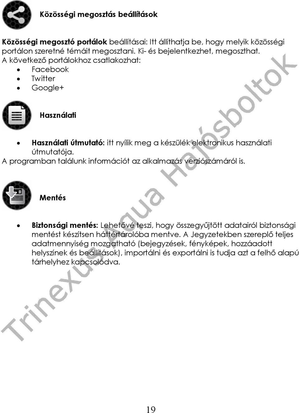 A következő portálokhoz csatlakozhat: Facebook Twitter Google+ Használati Használati útmutató: itt nyílik meg a készülék elektronikus használati útmutatója.