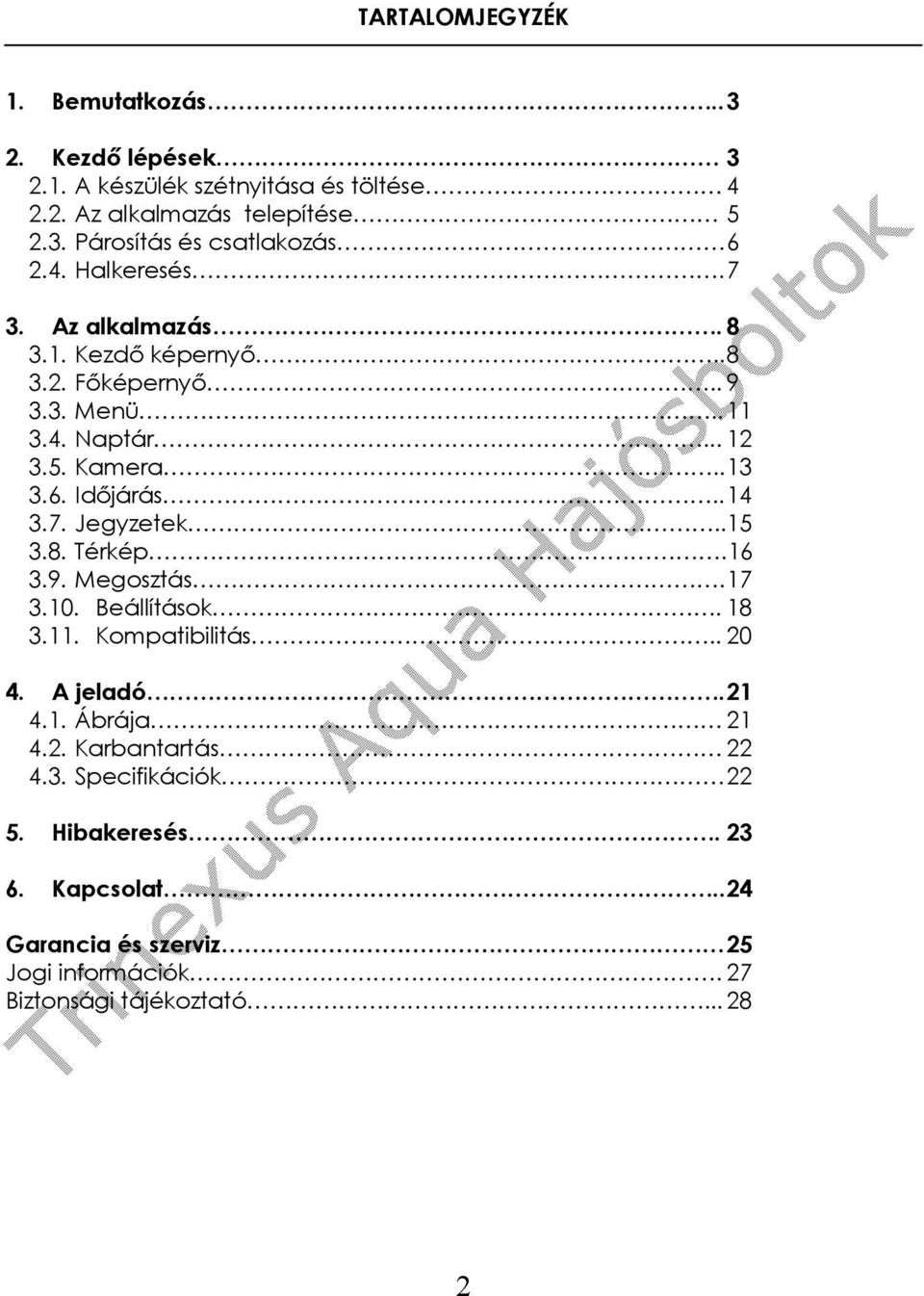 . 14 3.7. Jegyzetek..15 3.8. Térkép.16 3.9. Megosztás. 17 3.10. Beállítások. 18 3.11. Kompatibilitás.. 20 4. A jeladó. 21 4.1. Ábrája 21 4.2. Karbantartás 22 4.