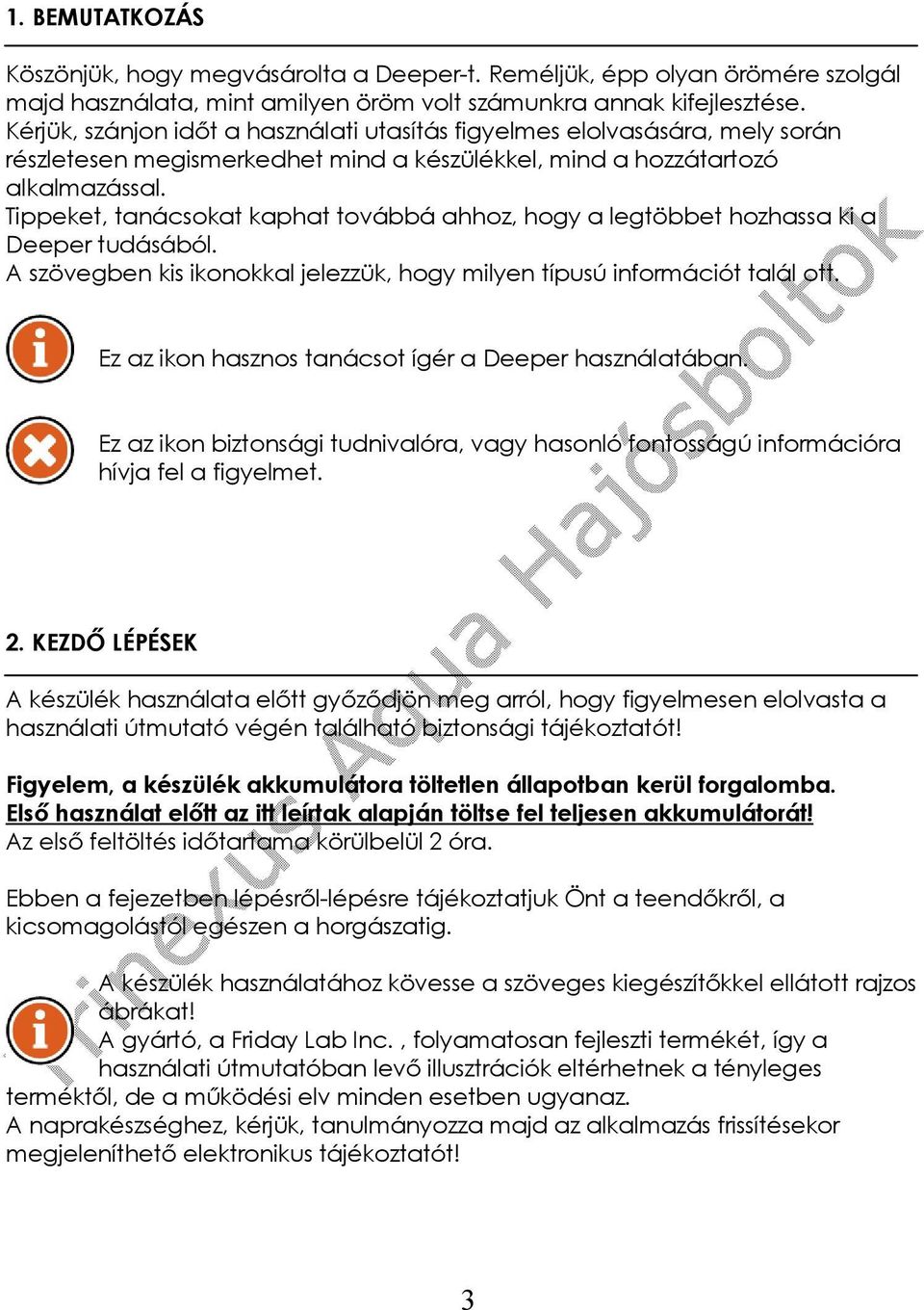 Tippeket, tanácsokat kaphat továbbá ahhoz, hogy a legtöbbet hozhassa ki a Deeper tudásából. A szövegben kis ikonokkal jelezzük, hogy milyen típusú információt talál ott.