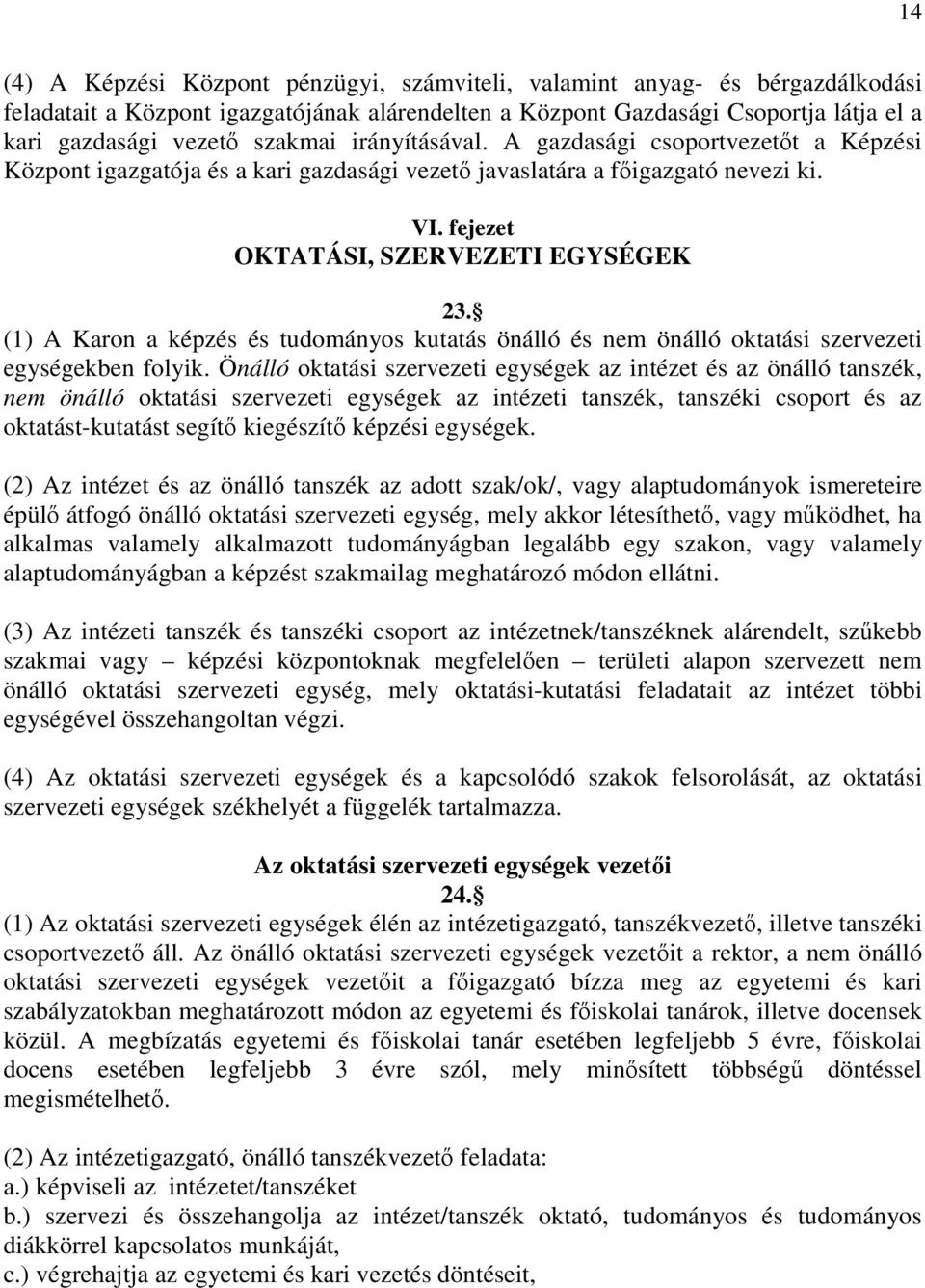 (1) A Karon a képzés és tudományos kutatás önálló és nem önálló oktatási szervezeti egységekben folyik.