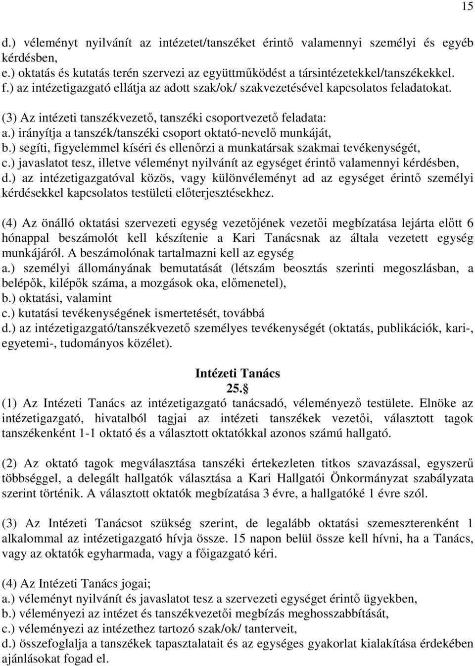 ) irányítja a tanszék/tanszéki csoport oktató-nevelő munkáját, b.) segíti, figyelemmel kíséri és ellenőrzi a munkatársak szakmai tevékenységét, c.