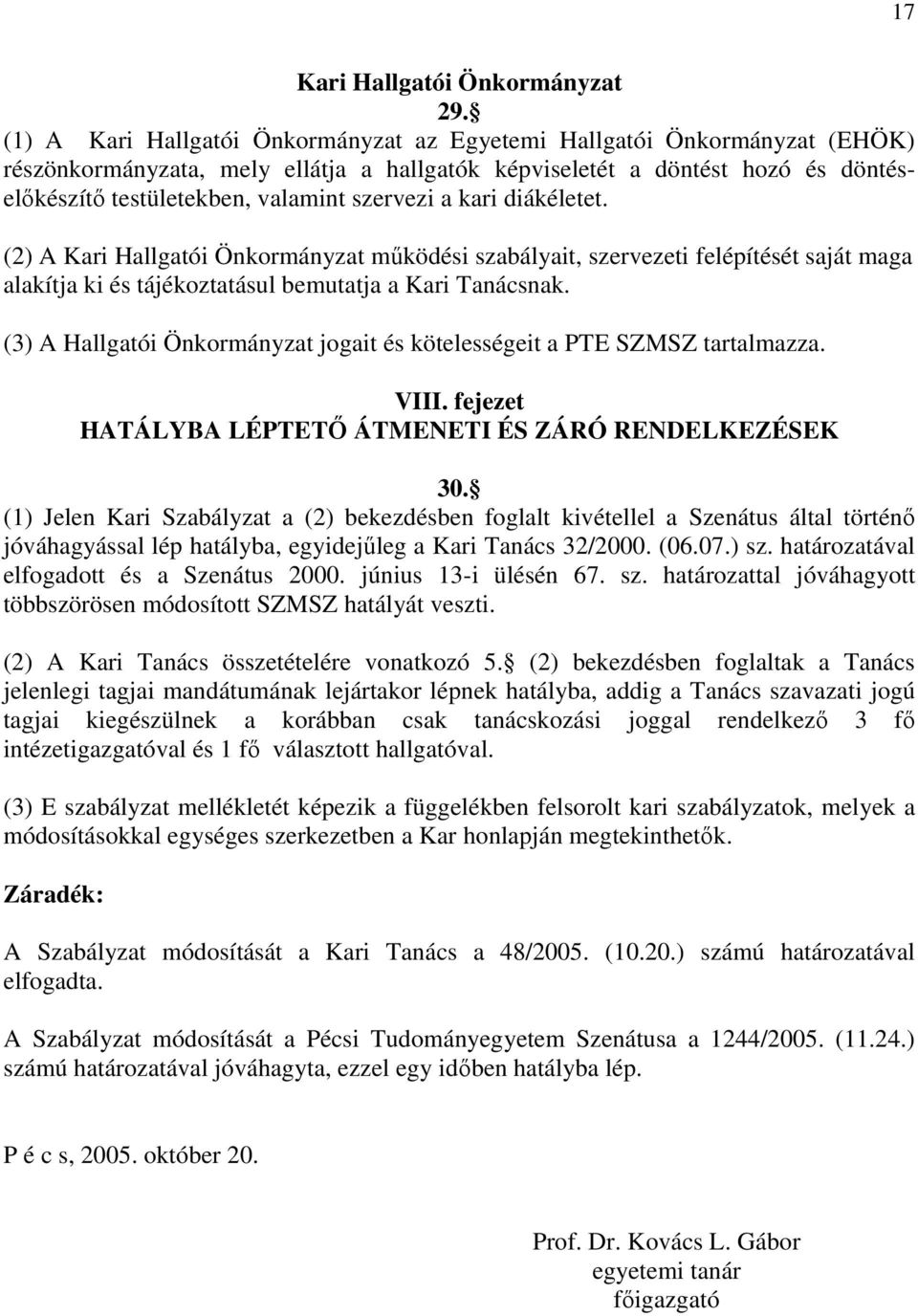 szervezi a kari diákéletet. (2) A Kari Hallgatói Önkormányzat működési szabályait, szervezeti felépítését saját maga alakítja ki és tájékoztatásul bemutatja a Kari Tanácsnak.