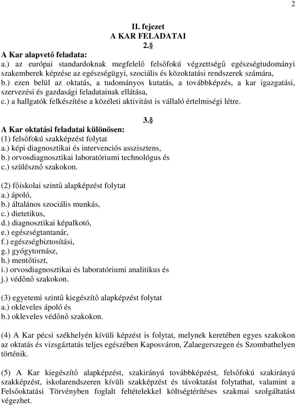 ) ezen belül az oktatás, a tudományos kutatás, a továbbképzés, a kar igazgatási, szervezési és gazdasági feladatainak ellátása, c.