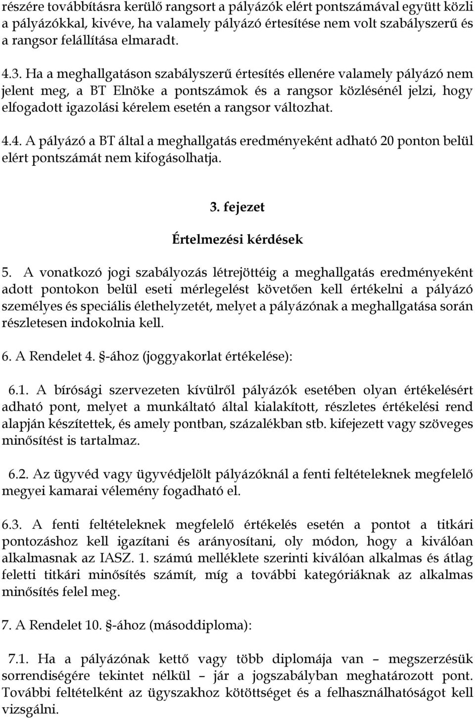 változhat. 4.4. A pályázó a BT által a meghallgatás eredményeként adható 20 ponton belül elért pontszámát nem kifogásolhatja. 3. fejezet Értelmezési kérdések 5.