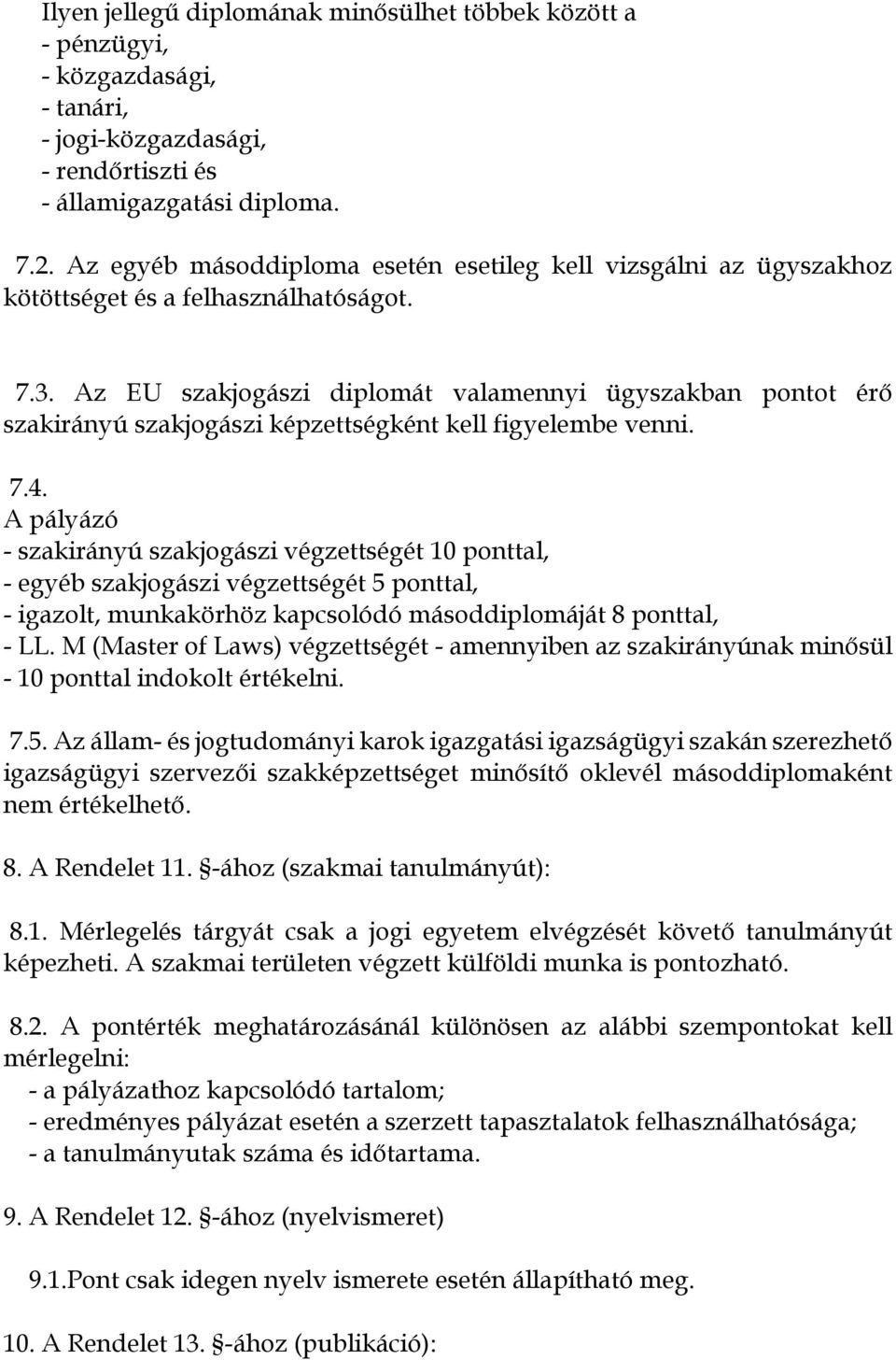 Az EU szakjogászi diplomát valamennyi ügyszakban pontot érő szakirányú szakjogászi képzettségként kell figyelembe venni. 7.4.