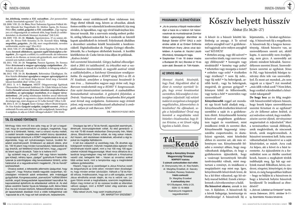 Úgy ragyogjon a ti világosságotok az emberek előtt, hogy lássák jó cselekedeteiteket, és dicsőítsék Mennyei Atyátokat. (Mt 5,16) 13. 2009. VIII. 28 30. Miskolc, Egyetemváros, 37-es számú előadó. Dr.