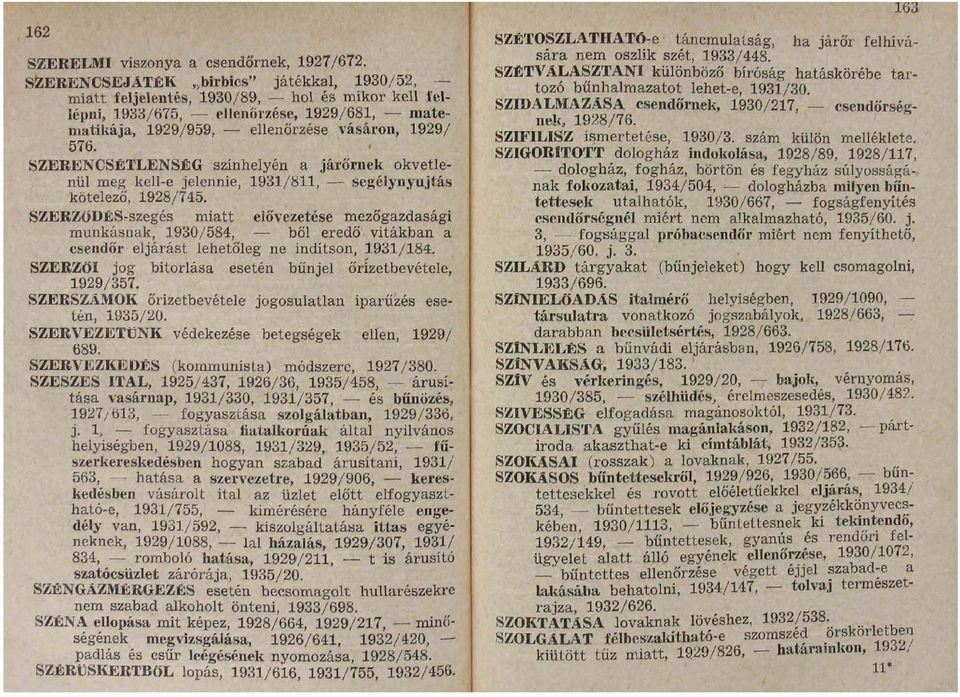 SZERENCSÉTLENSÉG színhelyén a járőrnek okvetlenül meg kell-e jelennie, 1931/811, segélynyújtás kötelező, 1928/745.