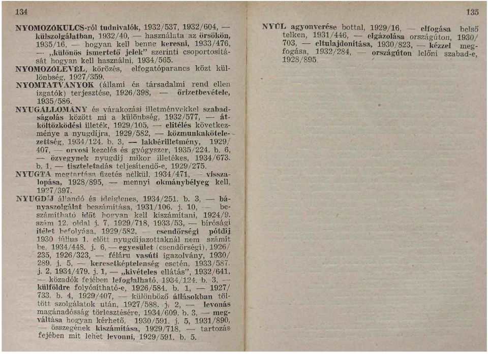 NYOMTATVÁNYOK (állami és társadalmi rend ellen izgatók) terjesztése, 1926/398, ö'rizetbevétele, 1935/586.