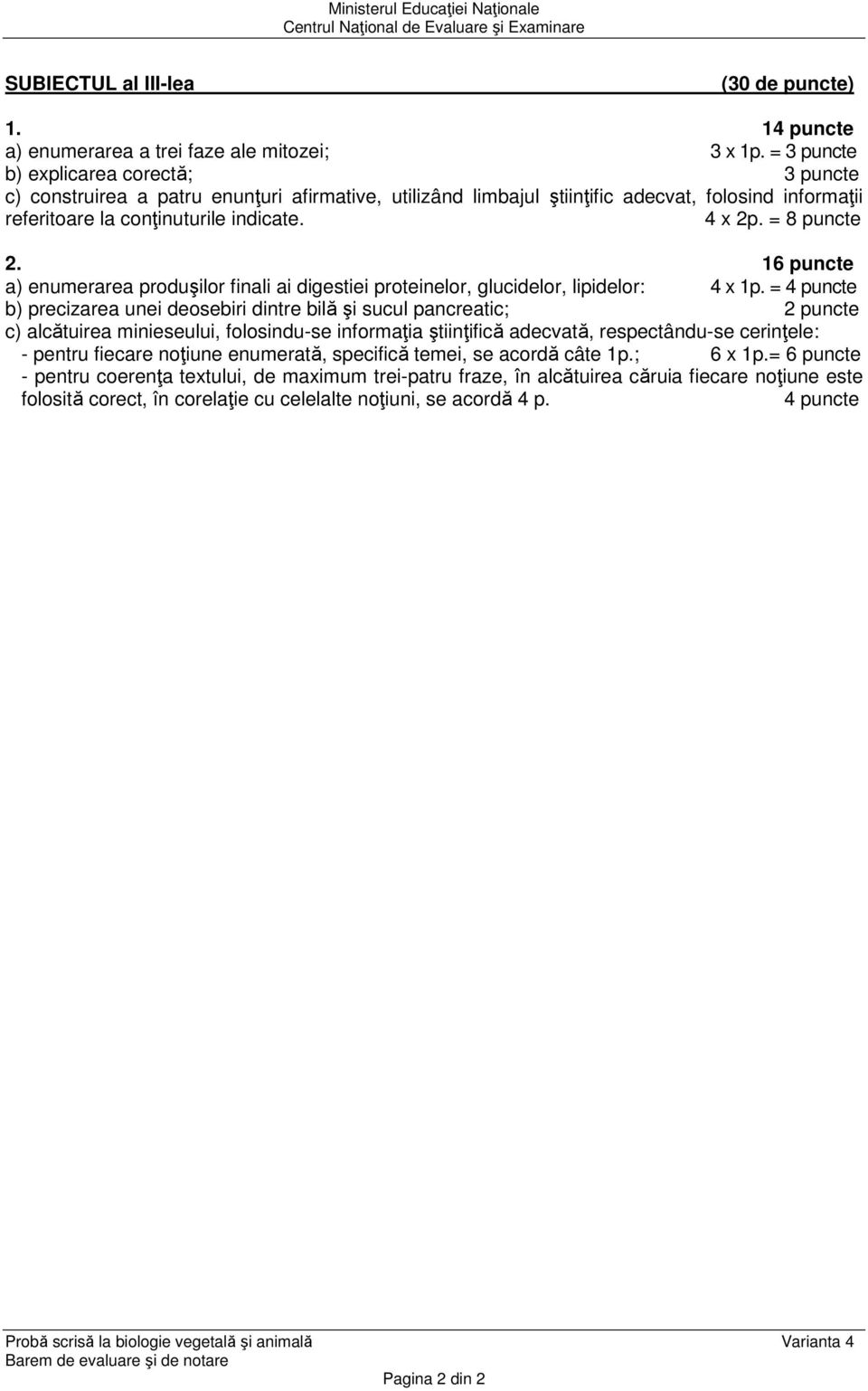 = 8 puncte 2. 16 puncte a) enumerarea produşilor finali ai digestiei proteinelor, glucidelor, lipidelor: 4 x.