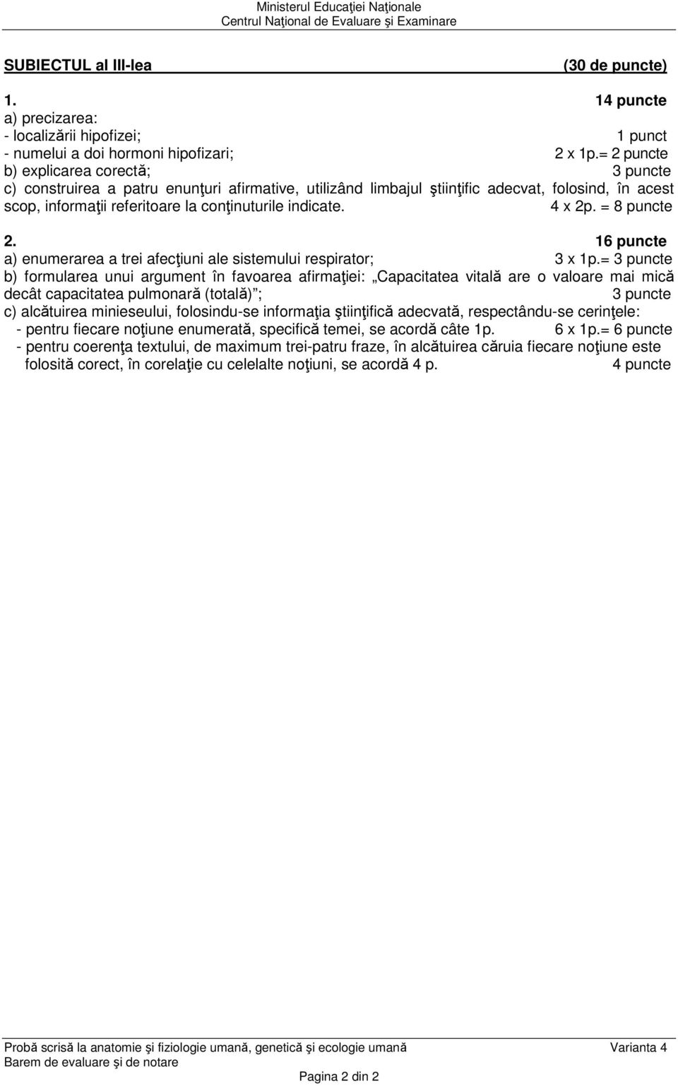 4 x 2p. = 8 puncte 2. 16 puncte a) enumerarea a trei afecţiuni ale sistemului respirator; 3 x.