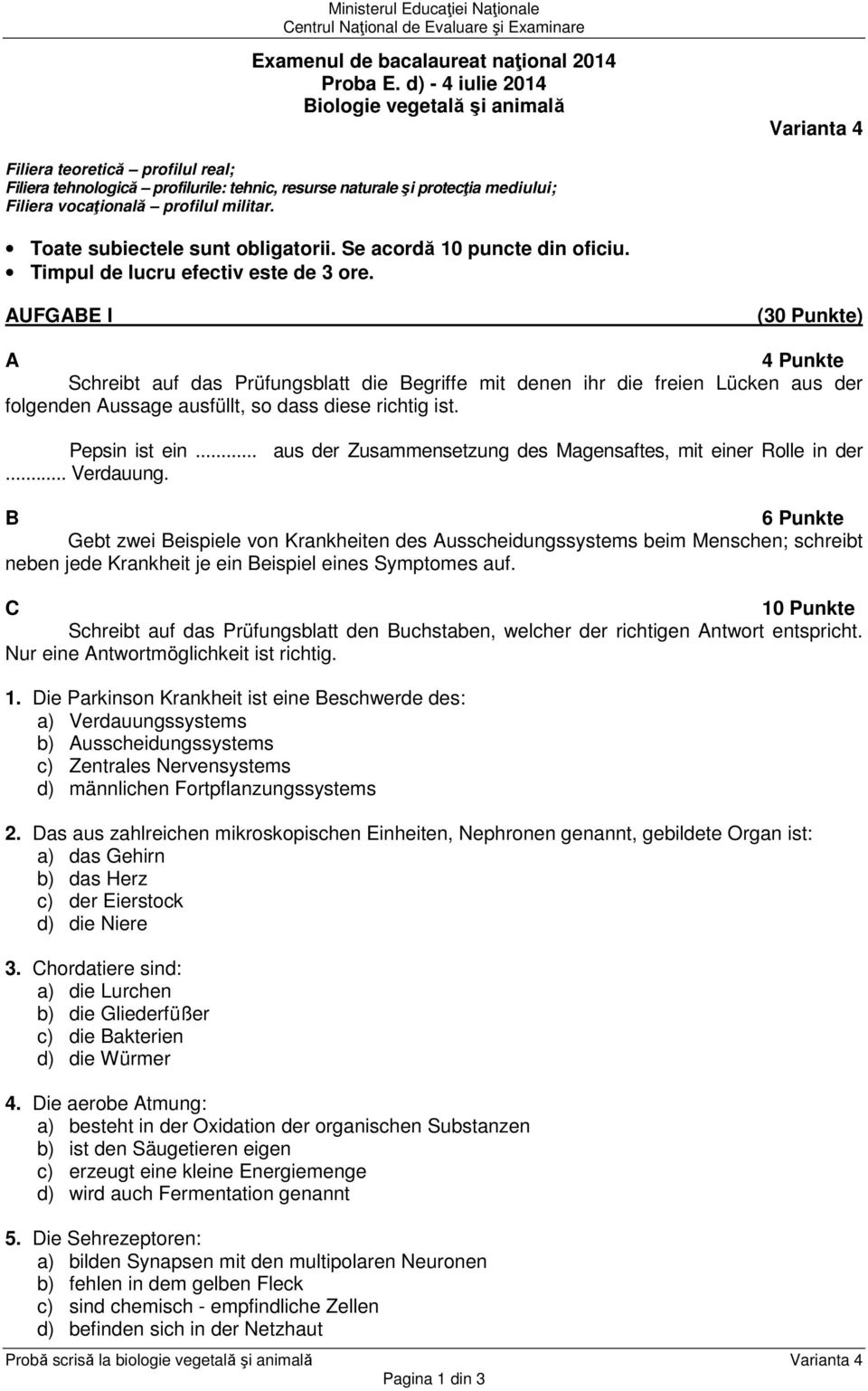 profilul militar. Toate subiectele sunt obligatorii. Se acordă 10 puncte din oficiu. Timpul de lucru efectiv este de 3 ore.