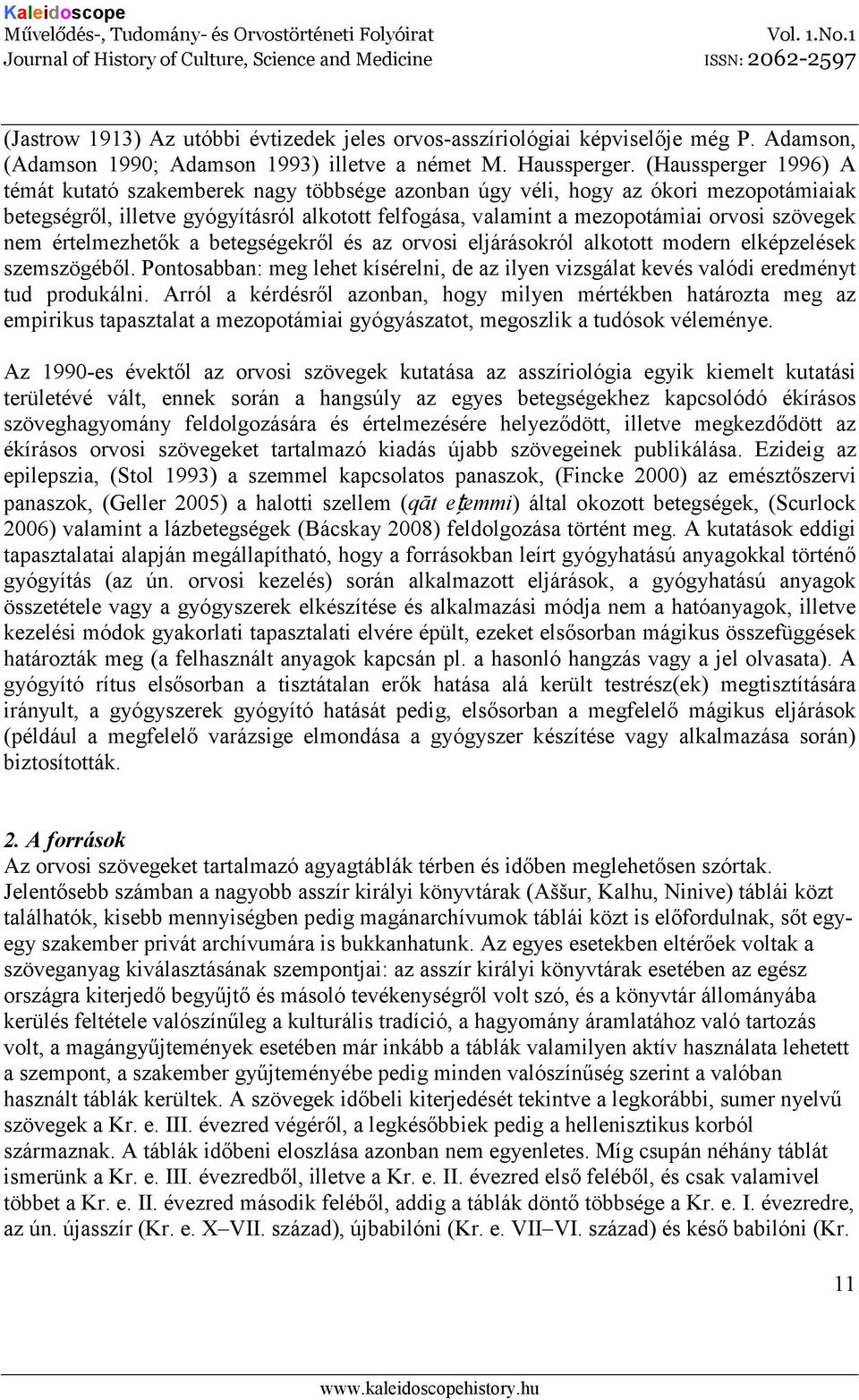 szövegek nem értelmezhetık a betegségekrıl és az orvosi eljárásokról alkotott modern elképzelések szemszögébıl.