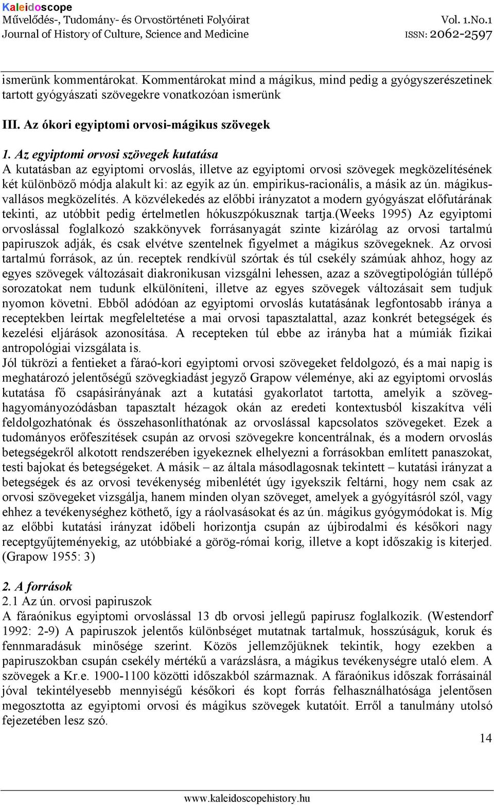 empirikus-racionális, a másik az ún. mágikusvallásos megközelítés. A közvélekedés az elıbbi irányzatot a modern gyógyászat elıfutárának tekinti, az utóbbit pedig értelmetlen hókuszpókusznak tartja.