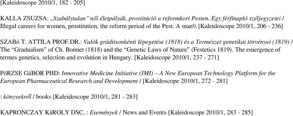 : Valók gráditsonkénti lépegetése (1818) és a Természet genetikai törvényei (1819) / The Gradualism of Ch. Bonnet (1818) and the Genetic Laws of Nature (Festetics 1819).