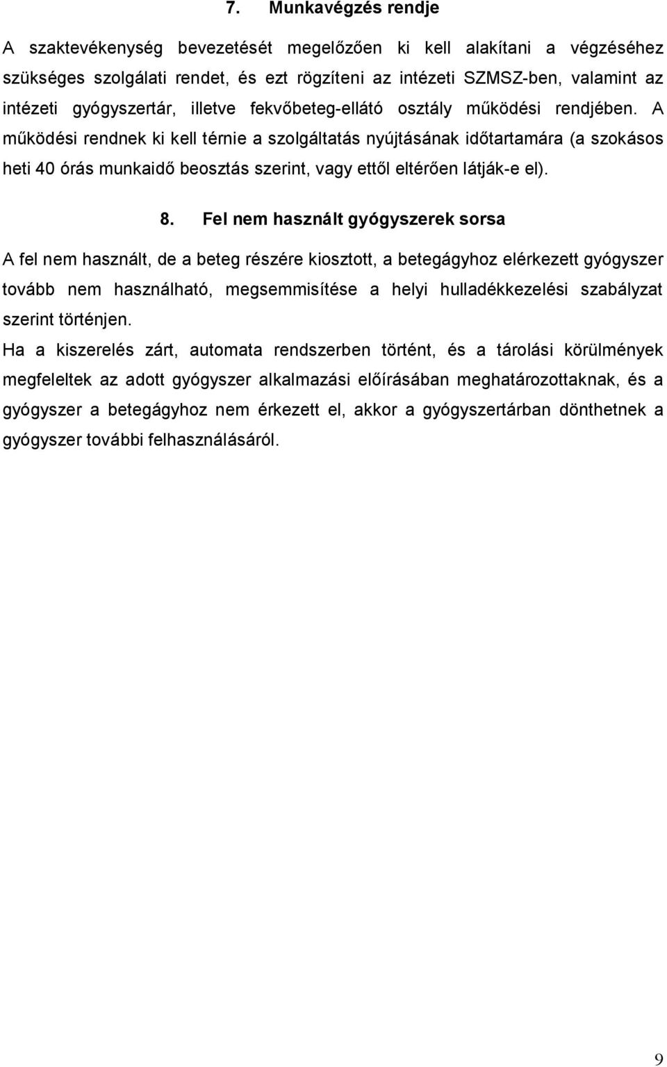 A működési rendnek ki kell térnie a szolgáltatás nyújtásának időtartamára (a szokásos heti 40 órás munkaidő beosztás szerint, vagy ettől eltérően látják-e el). 8.