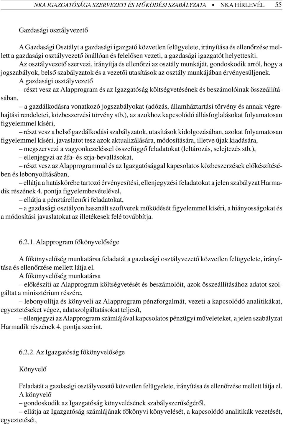 Az osztályvezetõ szervezi, irányítja és ellenõrzi az osztály munkáját, gondoskodik arról, hogy a jogszabályok, belsõ szabályzatok és a vezetõi utasítások az osztály munkájában érvényesüljenek.