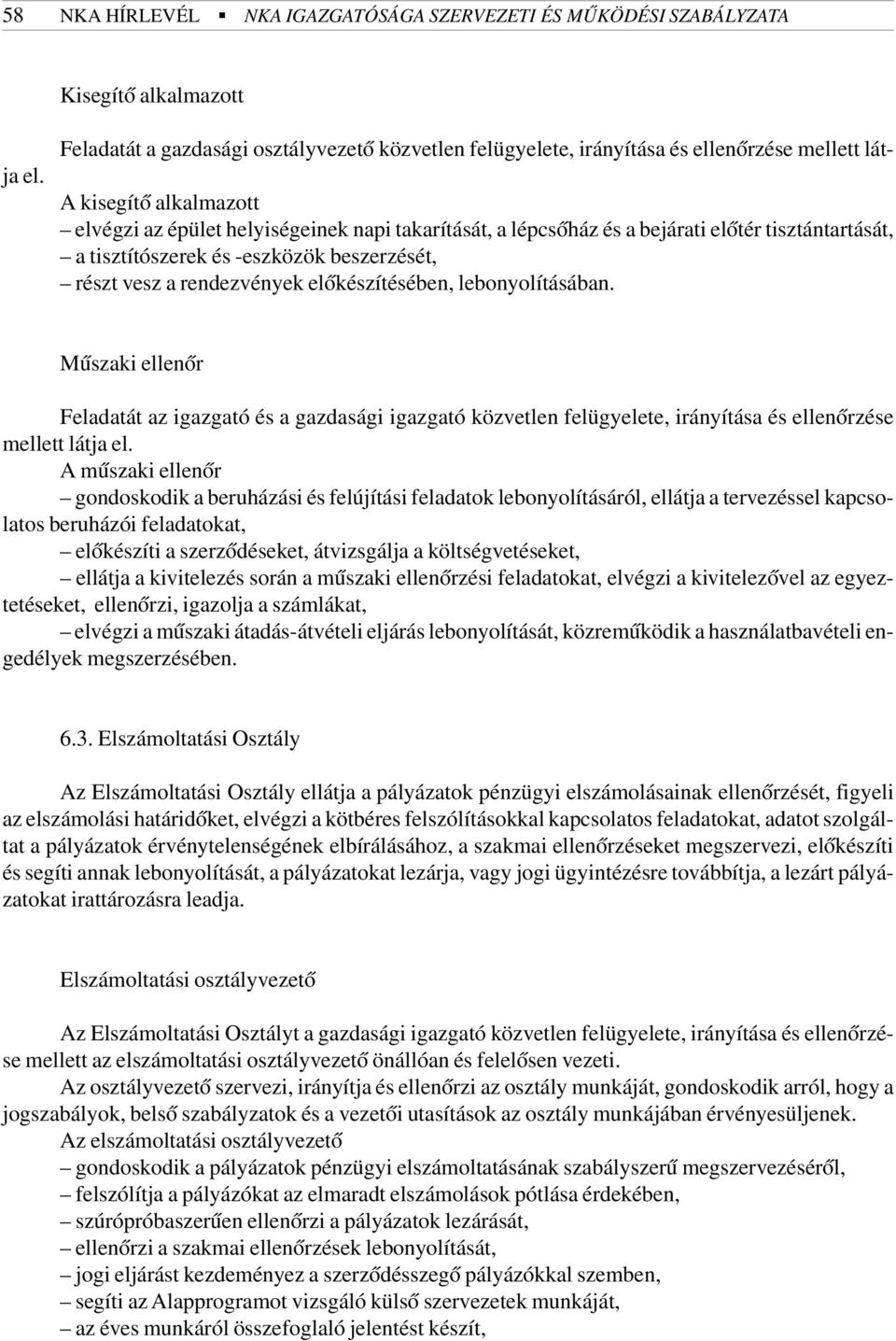 elõkészítésében, lebonyolításában. Mûszaki ellenõr Feladatát az igazgató és a gazdasági igazgató közvetlen felügyelete, irányítása és ellenõrzése mellett látja el.