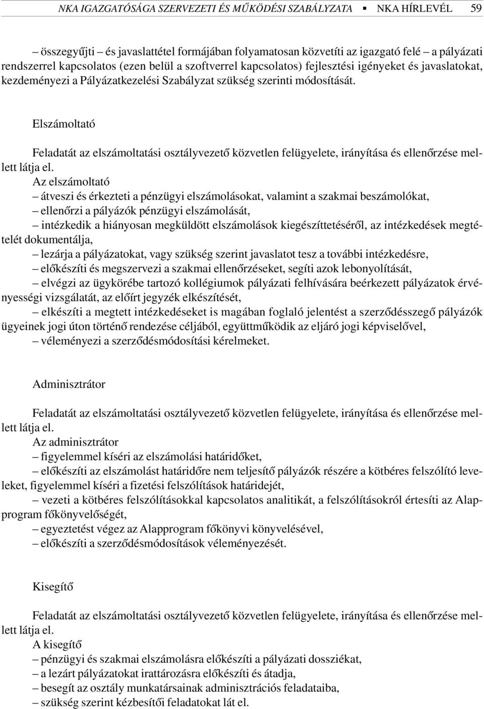 Elszámoltató Feladatát az elszámoltatási osztályvezetõ közvetlen felügyelete, irányítása és ellenõrzése mellett látja el.