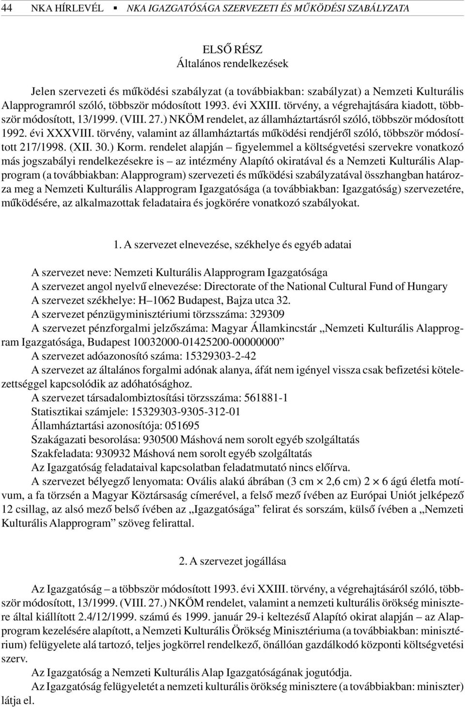 ) NKÖM rendelet, az államháztartásról szóló, többször módosított 1992. évi XXXVIII. törvény, valamint az államháztartás mûködési rendjérõl szóló, többször módosított 217/1998. (XII. 30.) Korm.