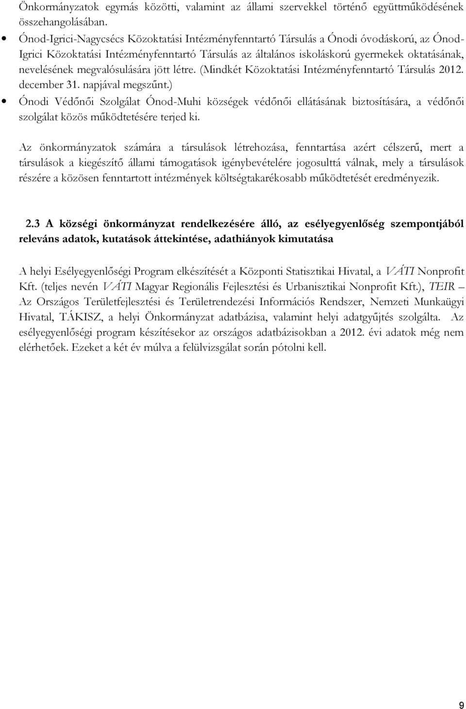 megvalósulására jött létre. (Mindkét Közoktatási Intézményfenntartó Társulás 2012. december 31. napjával megszűnt.