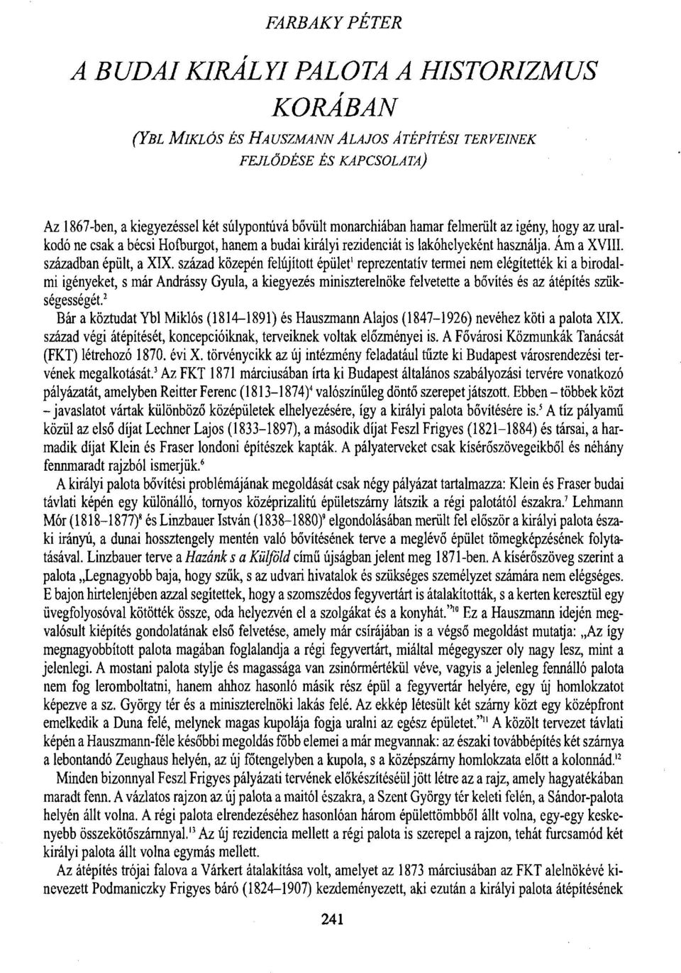 század közepén felújított épület 1 reprezentatív termei nem elégítették ki a birodalmi igényeket, s már Andrássy Gyula, a kiegyezés miniszterelnöke felvetette a bővítés és az átépítés szükségességét.