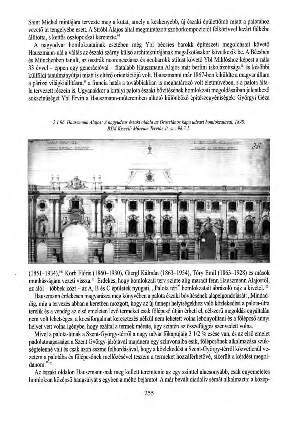 97 A nagyudvar homlokzatainak esetében még Ybl bécsies barokk építészeti megoldásait követő Hauszmann-nál a váltás az északi szárny külső architektúrájának megalkotásakor következik be.