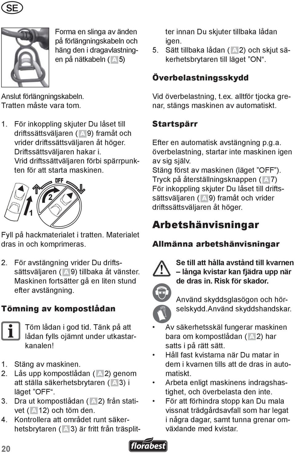 Kontrollera att området runt säkerhetsbrytaren ( A 3) är fritt från träsplitter innan Du skjuter tillbaka lådan igen. 5. Sätt tillbaka lådan ( A 2) och skjut säkerhetsbrytaren till läget ON.