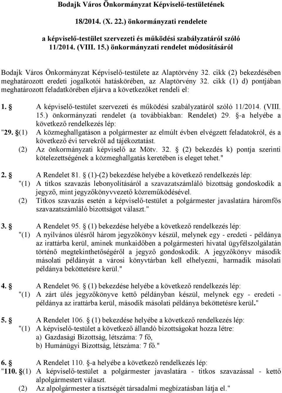 cikk (1) d) pontjában meghatározott feladatkörében eljárva a következőket rendeli el: 1. A képviselő-testület szervezeti és működési szabályzatáról szóló 11/2014. (VIII. 15.