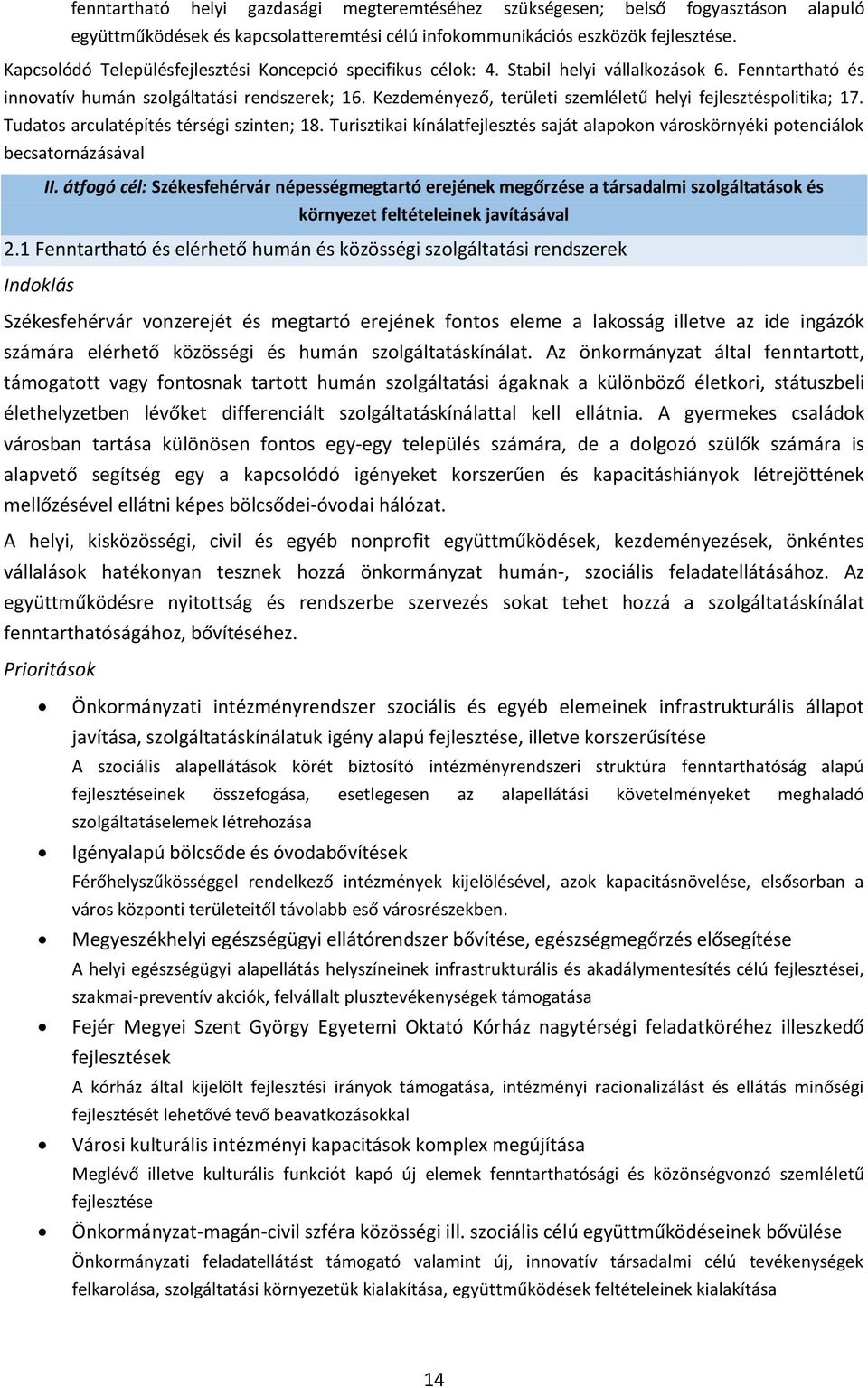 Kezdeményező, területi szemléletű helyi fejlesztéspolitika; 17. Tudatos arculatépítés térségi szinten; 18. Turisztikai kínálatfejlesztés saját alapokon városkörnyéki potenciálok becsatornázásával II.