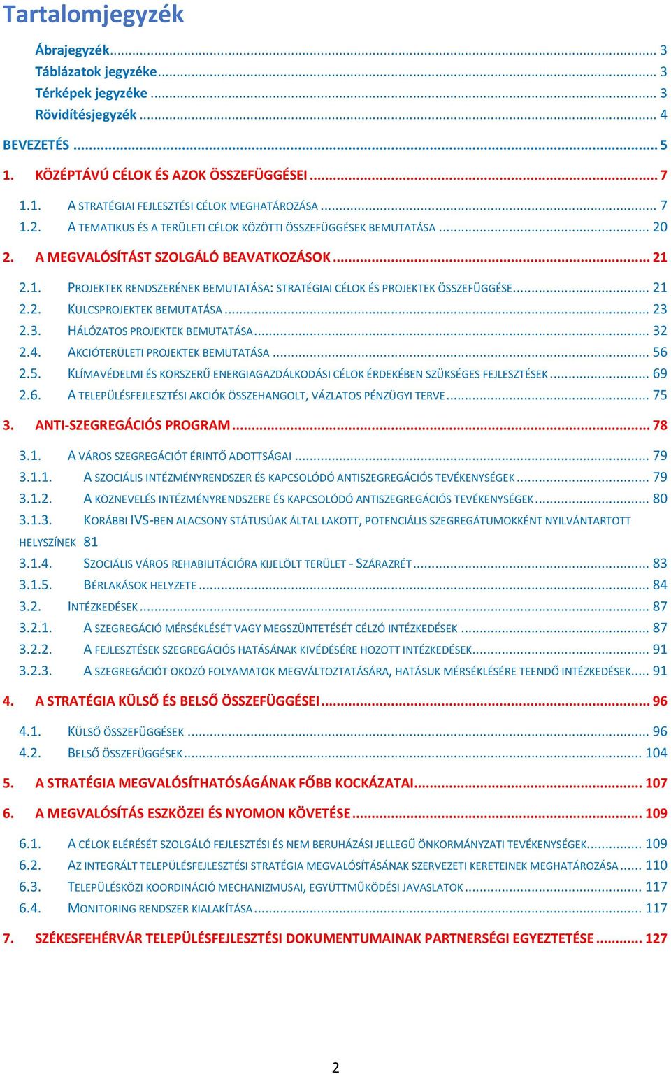 .. 21 2.2. KULCSPROJEKTEK BEMUTATÁSA... 23 2.3. HÁLÓZATOS PROJEKTEK BEMUTATÁSA... 32 2.4. AKCIÓTERÜLETI PROJEKTEK BEMUTATÁSA... 56