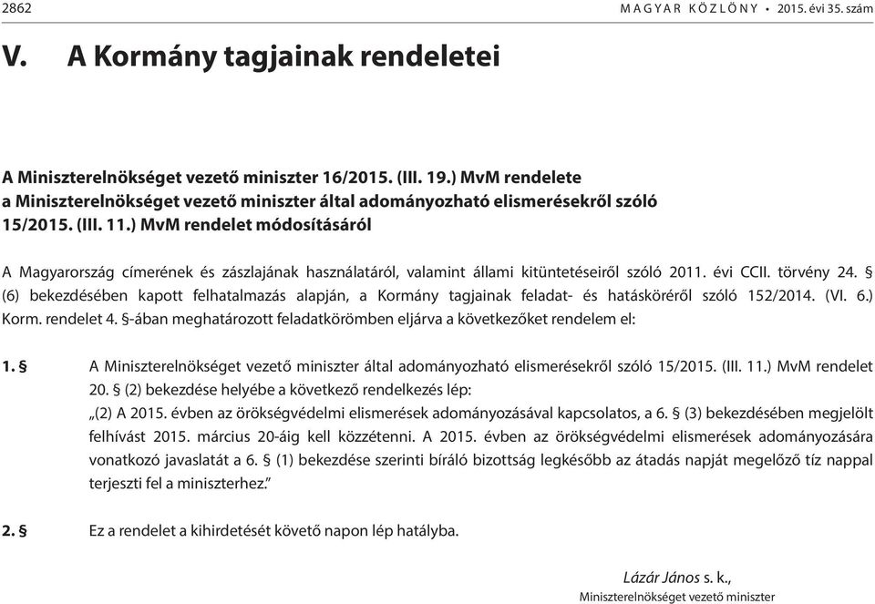 ) MvM rendelet módosításáról A Magyarország címerének és zászlajának használatáról, valamint állami kitüntetéseiről szóló 2011. évi CCII. törvény 24.