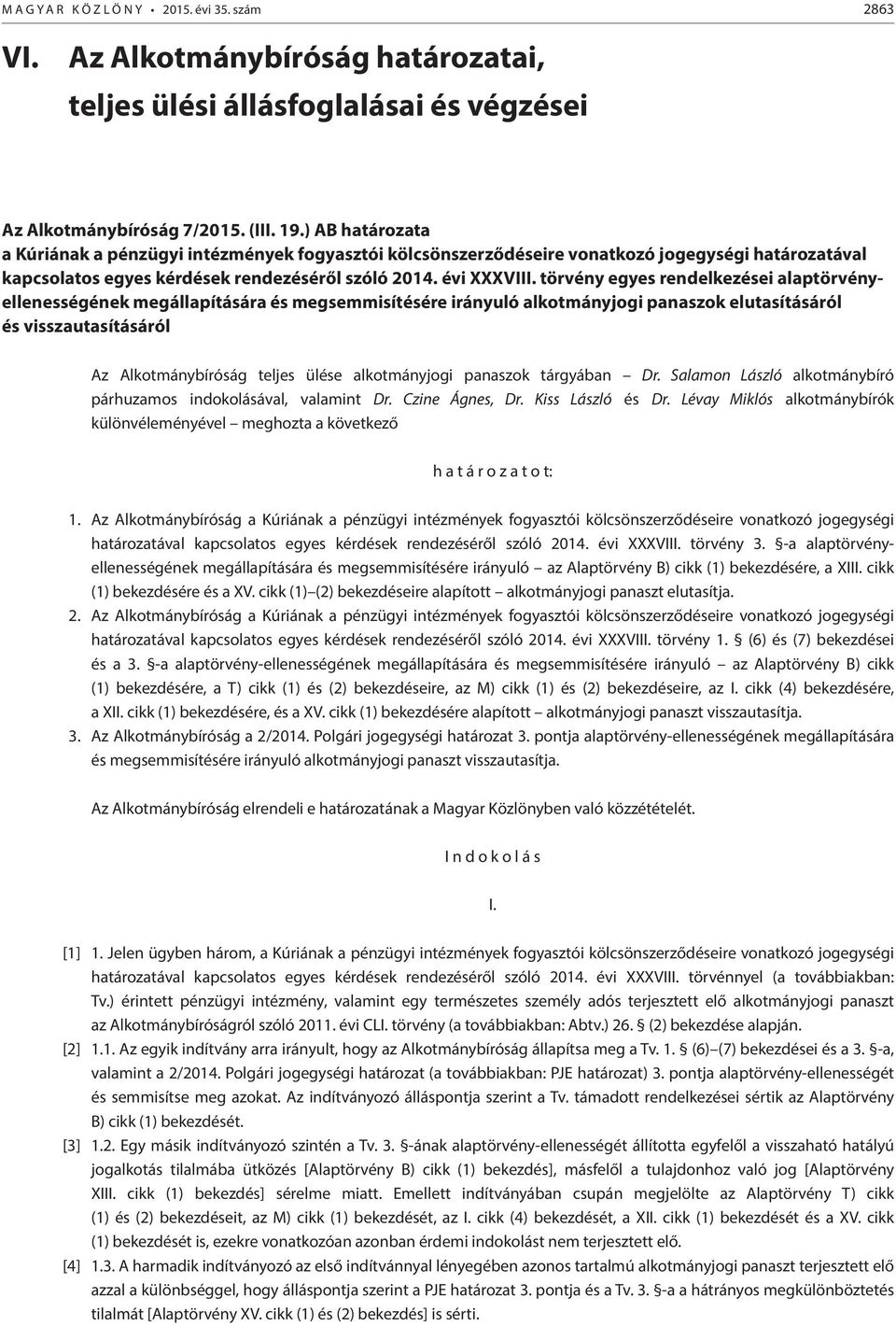 törvény egyes rendelkezései alaptörvényellenességének megállapítására és megsemmisítésére irányuló alkotmányjogi panaszok elutasításáról és visszautasításáról Az Alkotmánybíróság teljes ülése