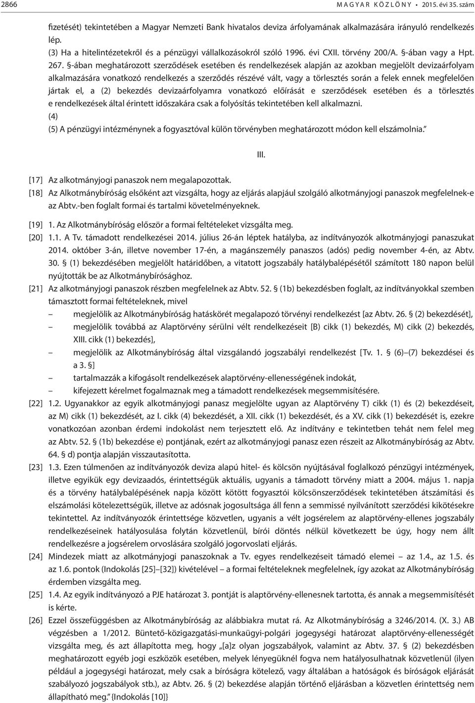 -ában meghatározott szerződések esetében és rendelkezések alapján az azokban megjelölt devizaárfolyam alkalmazására vonatkozó rendelkezés a szerződés részévé vált, vagy a törlesztés során a felek