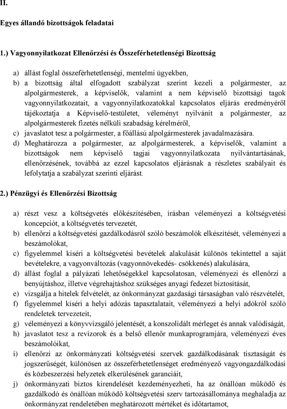 az alpolgármesterek, a képviselők, valamint a nem képviselő bizottsági tagok vagyonnyilatkozatait, a vagyonnyilatkozatokkal kapcsolatos eljárás eredményéről tájékoztatja a Képviselő-testületet,