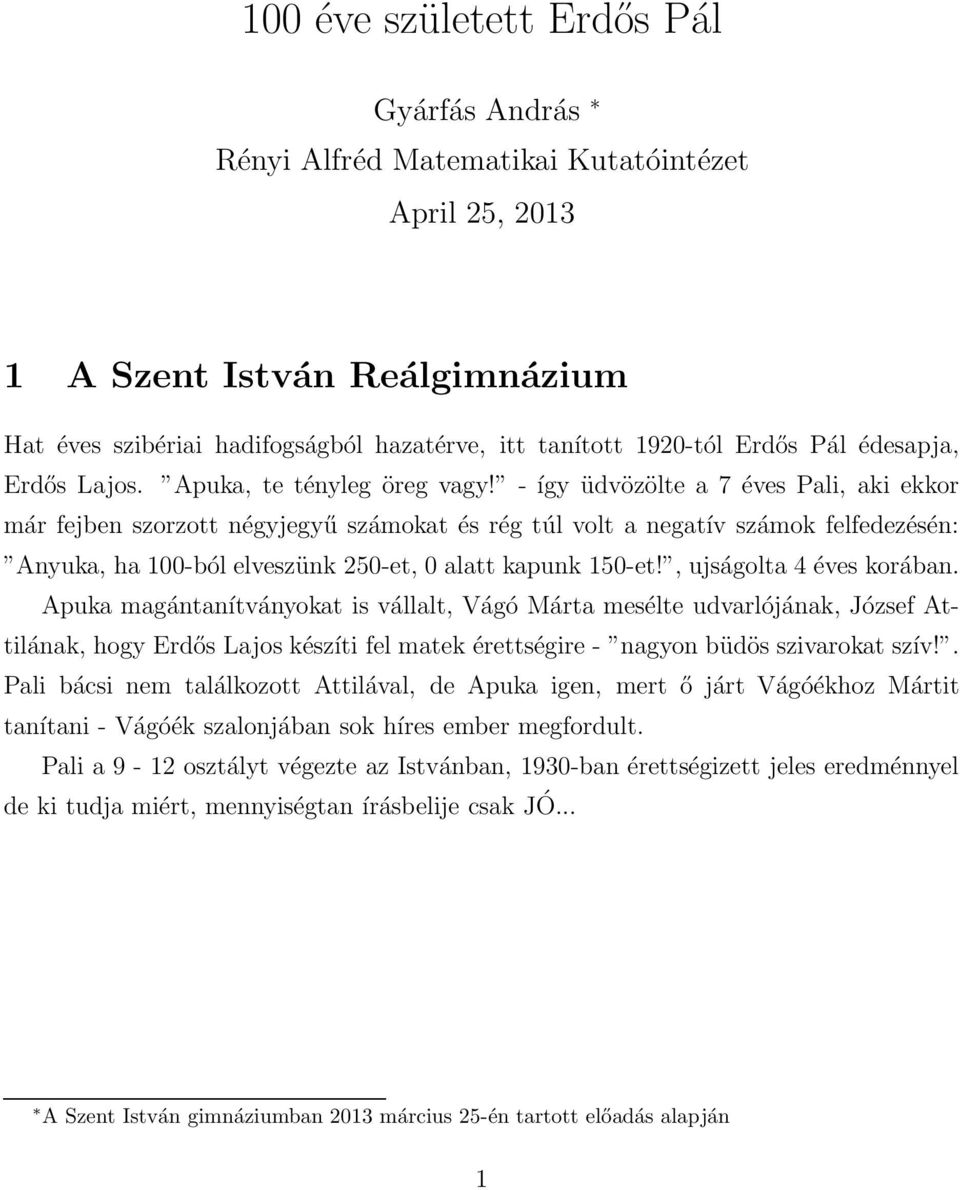 - így üdvözölte a 7 éves Pali, aki ekkor már fejben szorzott négyjegyű számokat és rég túl volt a negatív számok felfedezésén: Anyuka, ha 100-ból elveszünk 250-et, 0 alatt kapunk 150-et!