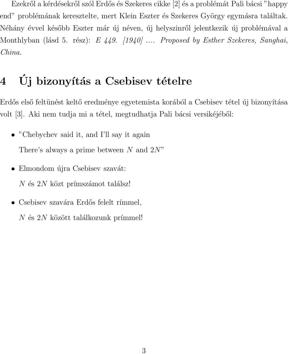 4 Új bizonyítás a Csebisev tételre Erdős első feltünést keltő eredménye egyetemista korából a Csebisev tétel új bizonyítása volt [3].