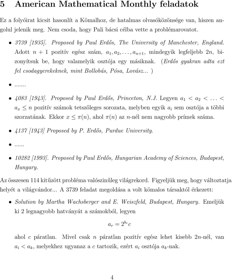 ..,a n+1, mindegyik legfeljebb 2n, bizonyítsuk be, hogy valamelyik osztója egy másiknak. (Erdős gyakran adta ezt fel csodagyerekeknek, mint Bollobás, Pósa, Lovász... )... 4083 [1943].