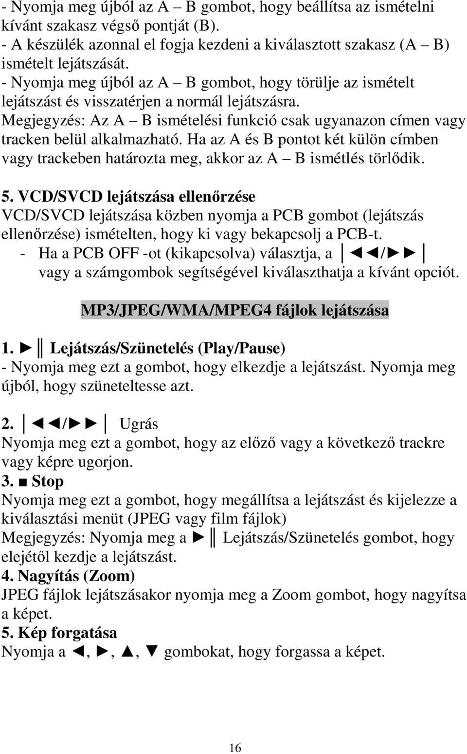 Ha az A és B pontot két külön címben vagy trackeben határozta meg, akkor az A B ismétlés törlıdik. 5.