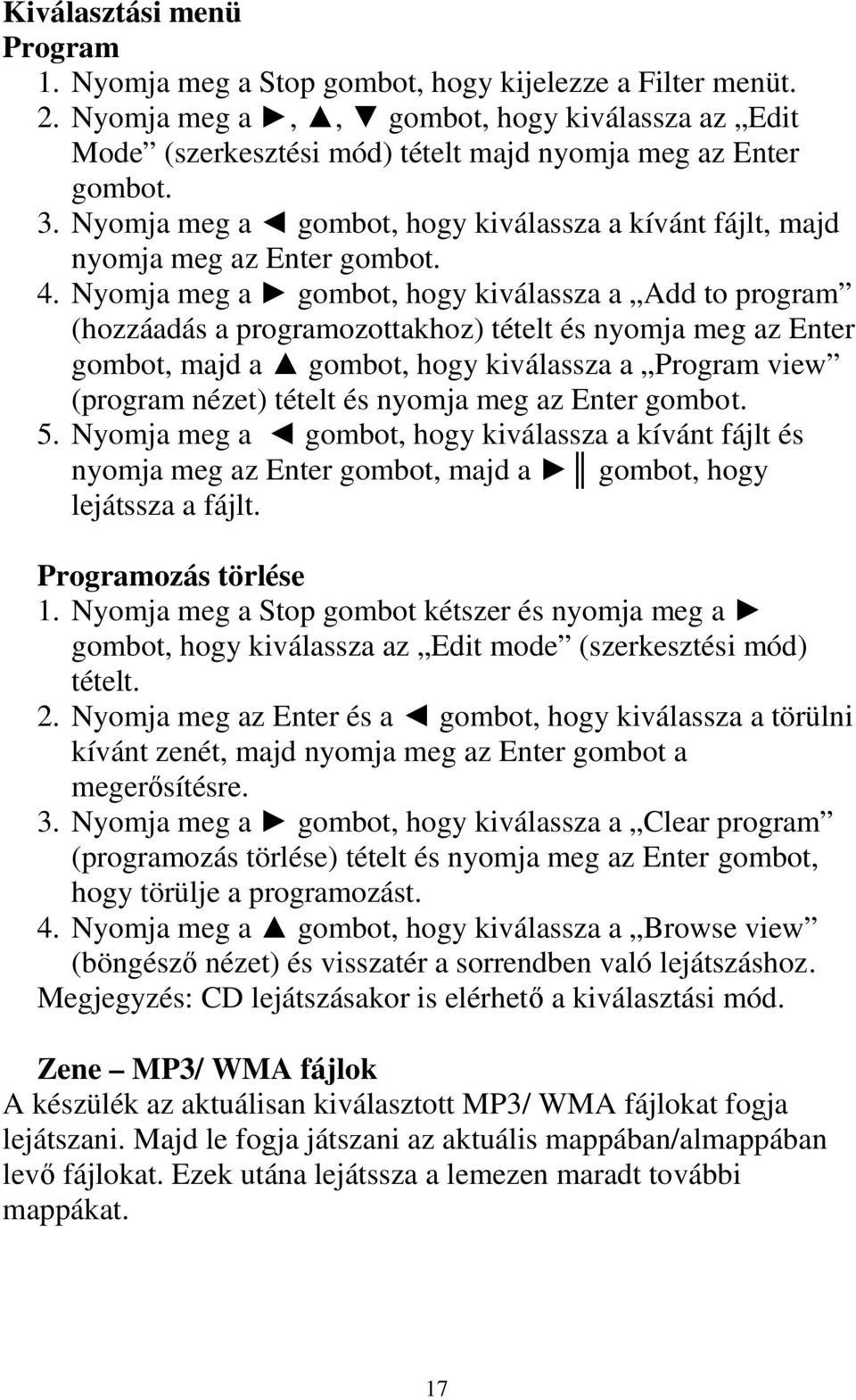 Nyomja meg a gombot, hogy kiválassza a Add to program (hozzáadás a programozottakhoz) tételt és nyomja meg az Enter gombot, majd a gombot, hogy kiválassza a Program view (program nézet) tételt és