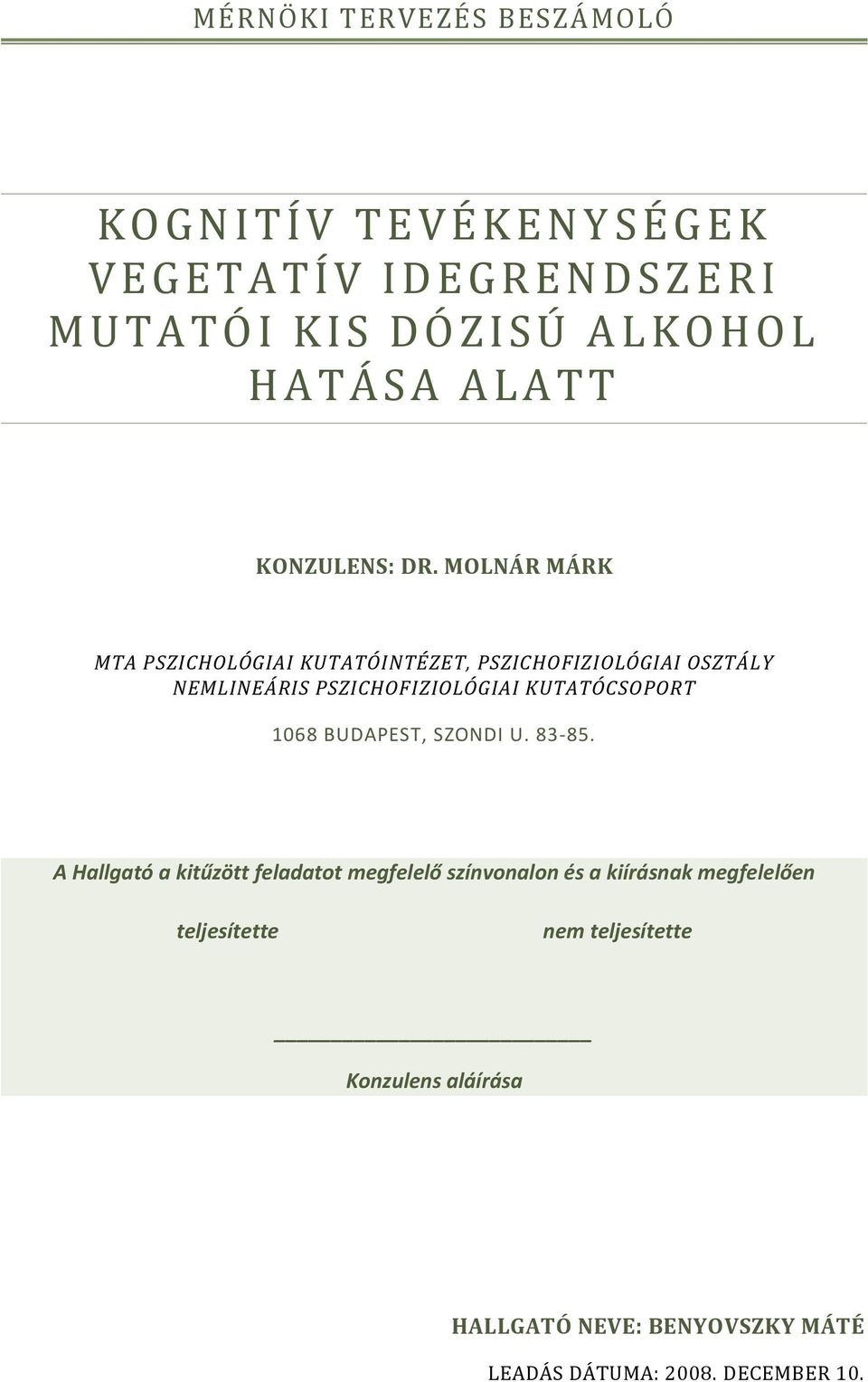 MOLNÁR MÁRK MTA PSZICHOLÓGIAI KUTATÓINTÉZET, PSZICHOFIZIOLÓGIAI OSZTÁLY NEMLINEÁRIS PSZICHOFIZIOLÓGIAI KUTATÓCSOPORT 1068 BUDAPEST,