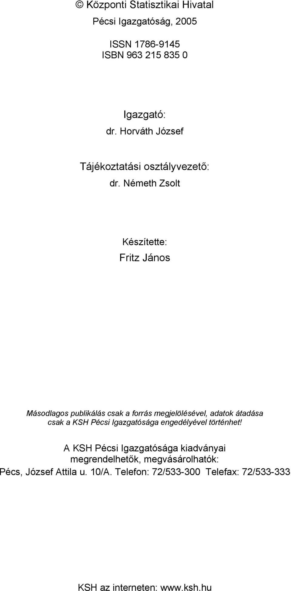 Németh Zsolt Készítette: Fritz János Másodlagos publikálás csak a forrás megjelölésével, adatok átadása csak a KSH