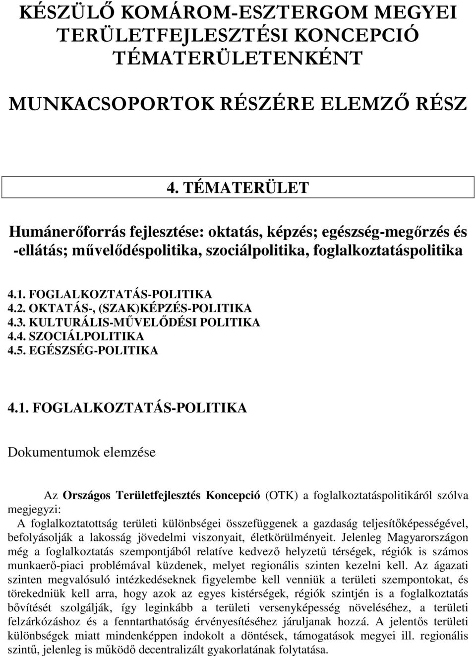 OKTATÁS-, (SZAK)KÉPZÉS-POLITIKA 4.3. KULTURÁLIS-MŐVELİDÉSI POLITIKA 4.4. SZOCIÁLPOLITIKA 4.5. EGÉSZSÉG-POLITIKA 4.1.