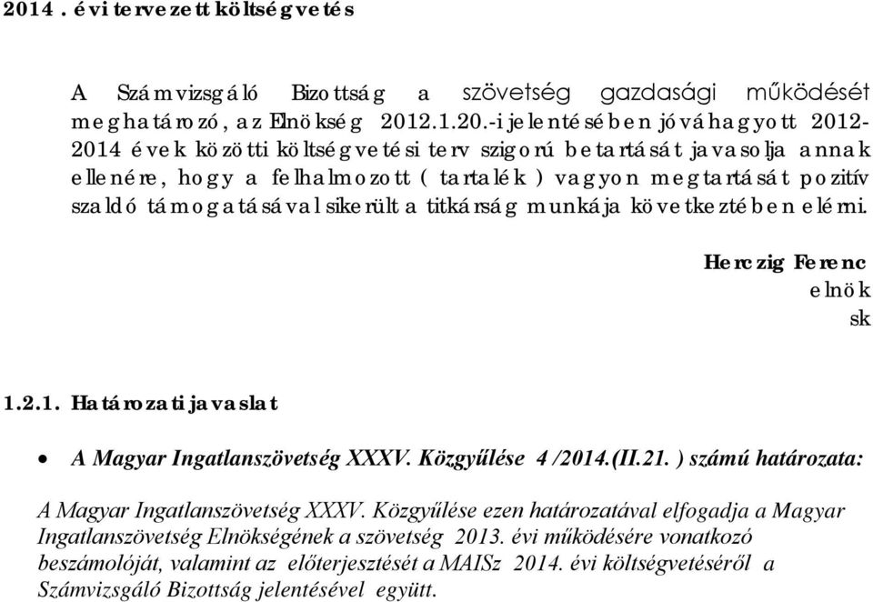 Herczig Ferenc elnök sk 1.2.1. Határozati javaslat A Magyar Ingatlanszövetség XXXV. Közgyűlése 4 /2014.(II.21. ) számú határozata: A Magyar Ingatlanszövetség XXXV.