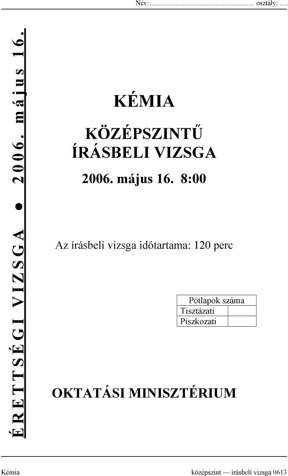 8:00 Az írásbeli vizsga időtartama: 120 perc Pótlapok száma