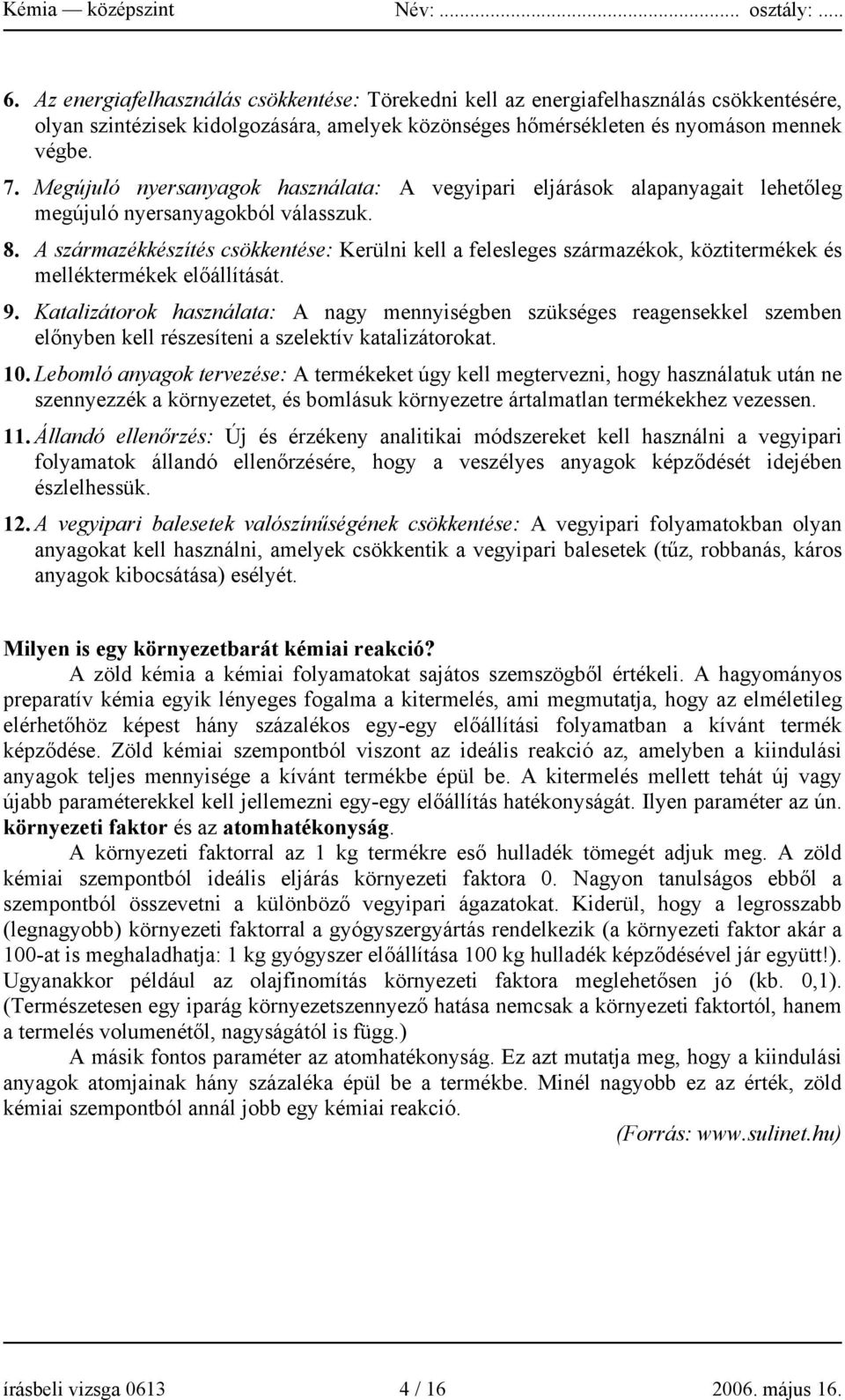 A származékkészítés csökkentése: Kerülni kell a felesleges származékok, köztitermékek és melléktermékek előállítását. 9.