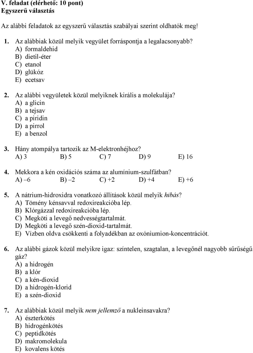 Hány atompálya tartozik az M-elektronhéjhoz? A) 3 B) 5 C) 7 D) 9 E) 16 4. Mekkora a kén oxidációs száma az alumínium-szulfátban? A) 6 B) 2 C) +2 D) +4 E) +6 5.